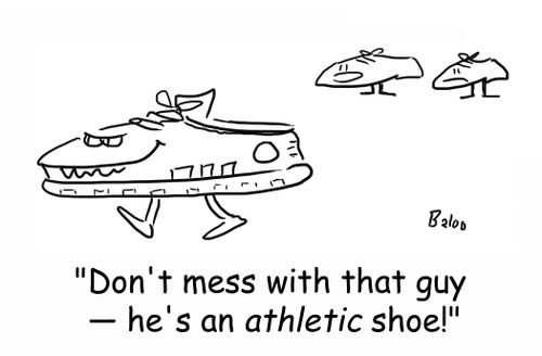 'Don't mess with that guy -- he's an athletic shoe!'