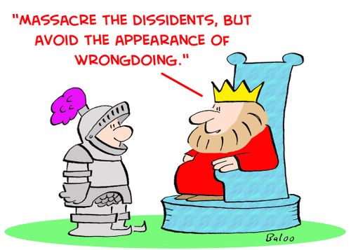 'Massacre the dissidents, but avoid the appearance of wrongdoing.'