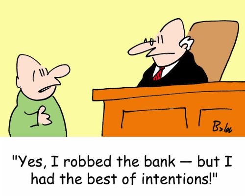 'Yes, I robbed the bank -- but I had the best of intentions.'