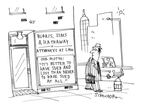 Attorneys at law motto: 'It's better to have sued and lost than never the have sued at all.'