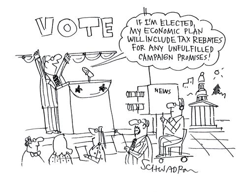 'If I am elected my economic plan will include tax rebates for any unfulfilled campaign promises!'