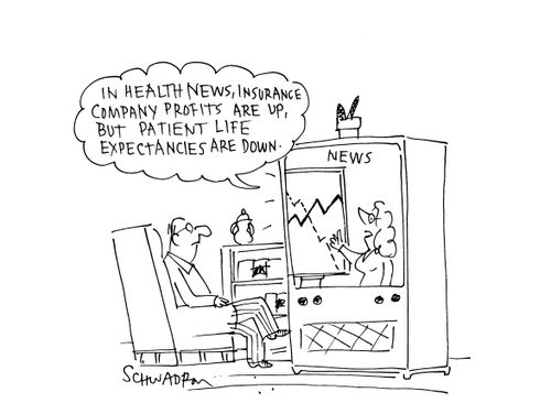 'In health news, insurance company profits are up, but patient life expectancies.'