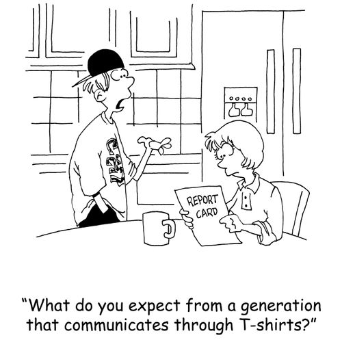 'What do you expect from a generation that communicates through T-Shirts?'