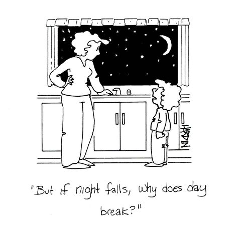'But if night falls, why does day break?'