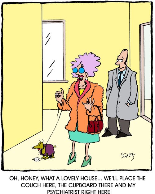 'Oh, honey, what a lovely house... We'll place the couch here, the cupboard there and my psychiatrist right here!'