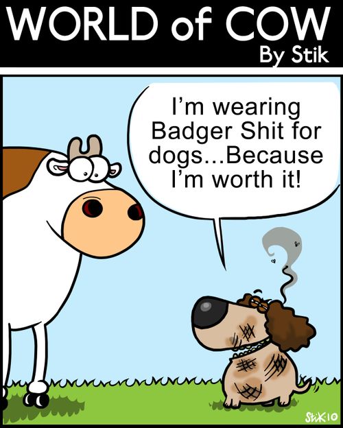 'I'm wearing Badger S*** for dogs...Because I'm worth it!'