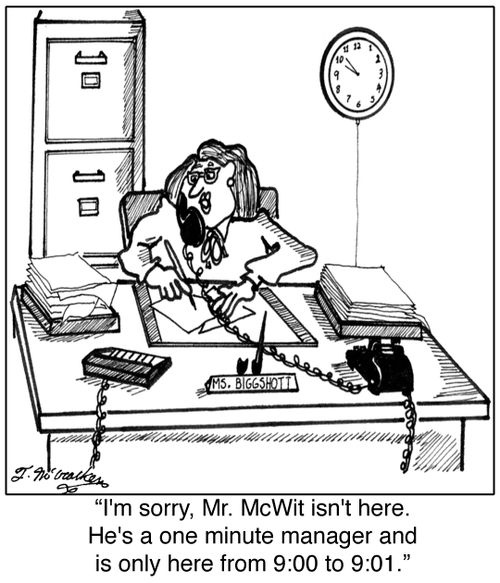 'I'm sorry, Mr. McWit isn't here. He's a one minute manager and is only here from 9:00 to 9:01.'