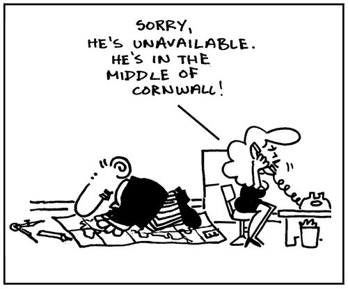 'Sorry he's unavailable. He's in the middle of Cornwall.'