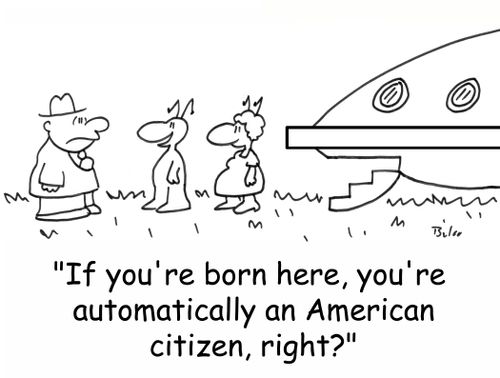 'If you're born here, you're automatically an American citizen, right?'