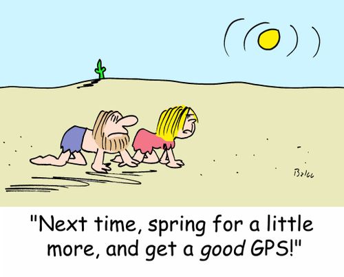 'Next time, spring for a little more, and get a GOOD GPS!'