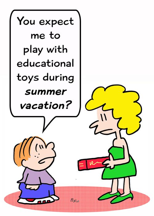 'You expect me to play with educational toys during SUMMER VACATION?'