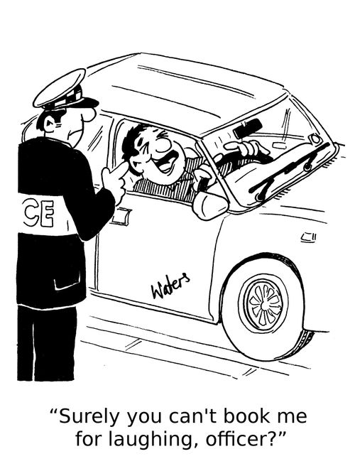'Surely you can't book me for laughing, officer'