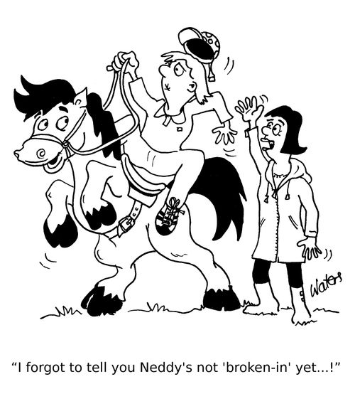 'I forgot to tell you Neddy's not 'broken-in' yet...!' 