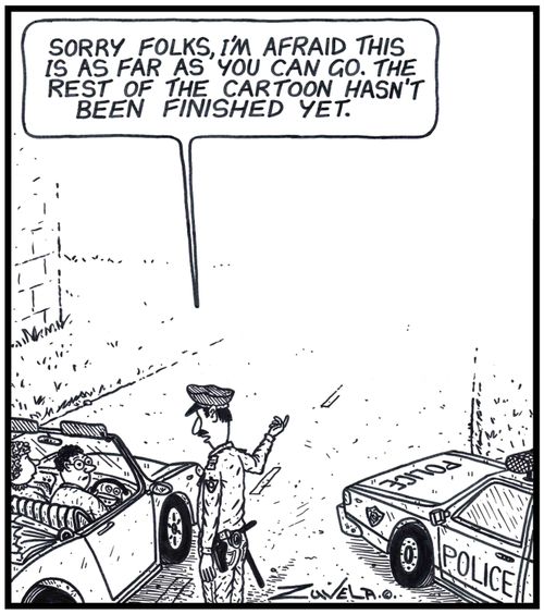 Policeman: 'Sorry Folks,i'm afraid this is as far as you can go.The rest of the Cartoon hasn't been finished yet.'