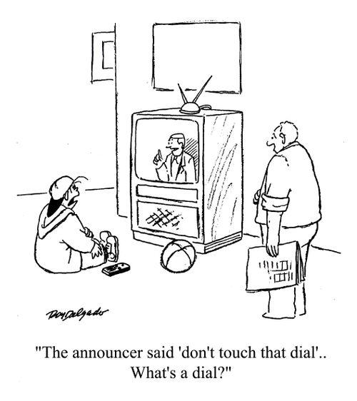 'The announcer said 'don't touch that dial'... What's a dial?'