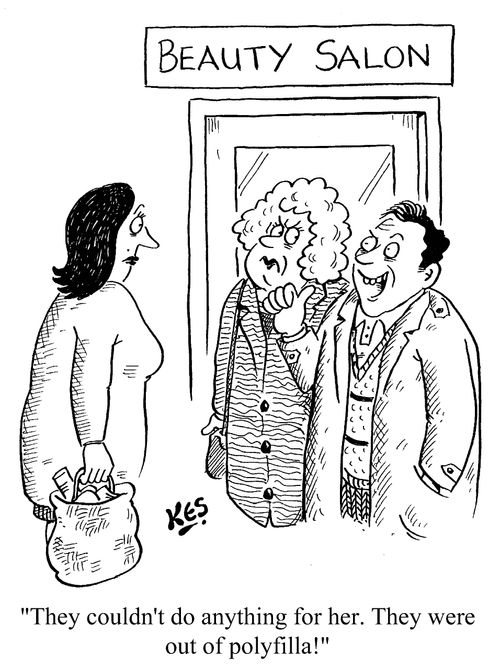 'They couldn't do anything for her. They were out of polyfilla!'