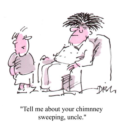 "Tell me about your chimney sweeping, uncle."