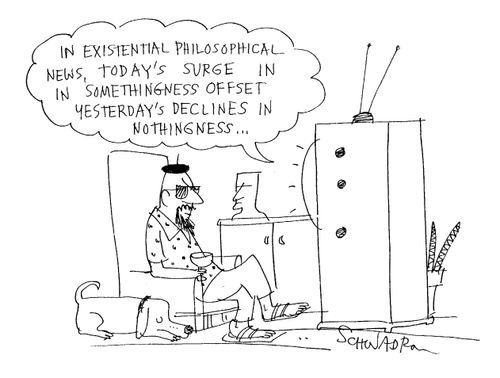 "In existential philosophical news, today's surge in somethingness offset yesterday's decline in nothingness...."