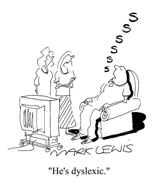 "He's dyslexic."