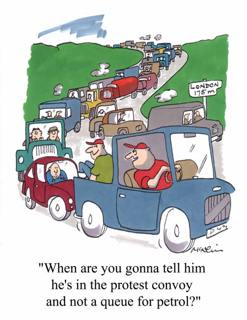 "When are you gonna tell him he's in the protest convoy and not a queue for petrol?"