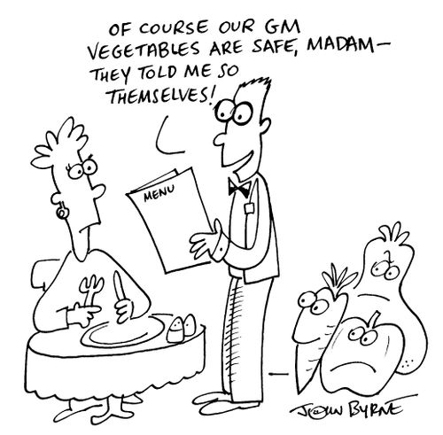 "Of course our GM vegetables are safe, Madam, they told us so themselves!"