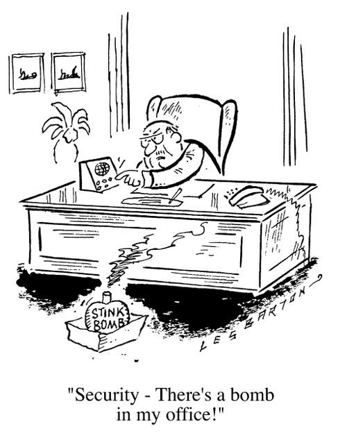 Stink Bomb, "There's a bomb in my office."