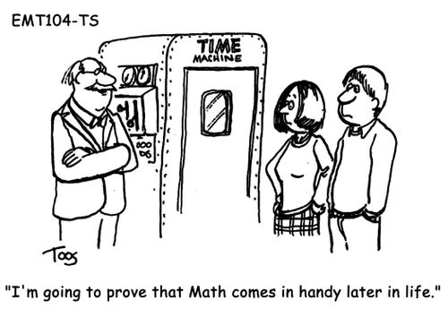 "I'm going to prove that Math comes in handy later in life."