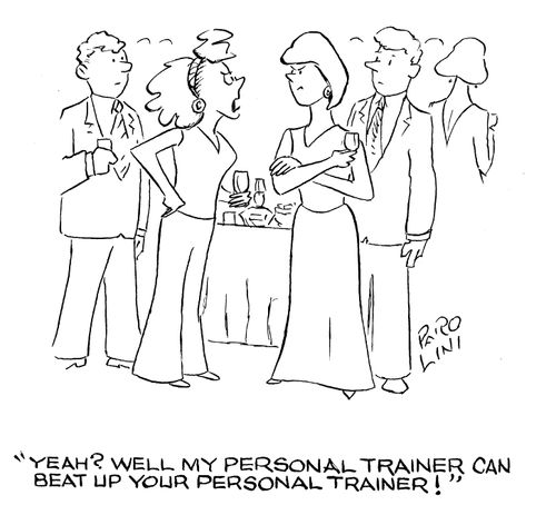 'Yeah?  Well my personal trainer can beat up your personal trainer!'