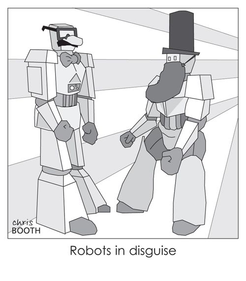 Robots in disguise.