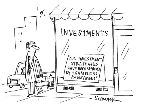 Our investment strategies have been approved by 'Gamblers Anonymous'