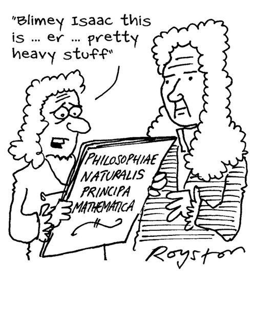 Man read's Newton's 'Philosophiae Naturalis Principa Mathematica' and says: 'Blimey Isaac, this is, er, pretty heavy stuff.'