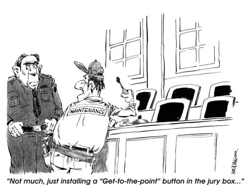 'Not much, just installing a 'Get-to-the-point' button in the jury box.'