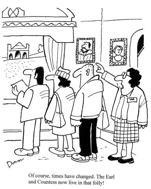 'Of course, times have changed. The Earl and Countess now live in that folly!'