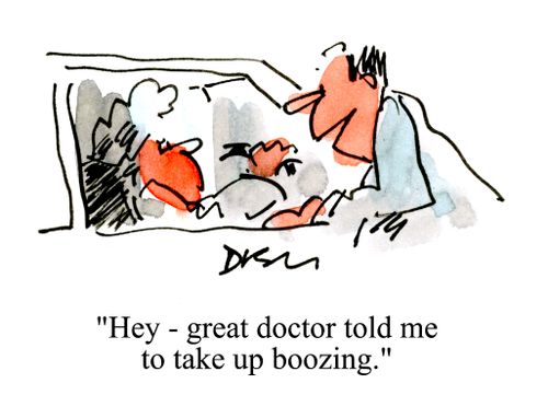 'Hey - great doctor told me to give up boozing.'