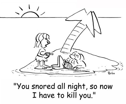 'You snored all night, so now I have to kill you.'