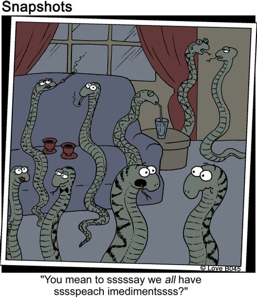 'You mean to ssssay we have sssspeach imedimentssss?'