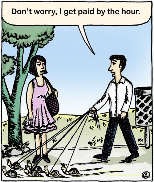 "Don't worry, I get paid by the hour."
