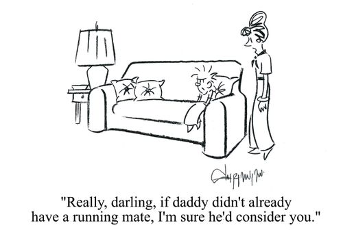 'Really, Darling, if Daddy didn't already have a running mate, I'm sure he'd consider you.'