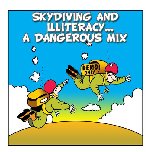 Skydiving and illiteracy - a dangerous mix.