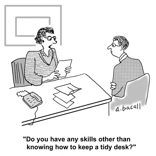 'Do you have any skills other than knowing how to keep a tidy desk?'
