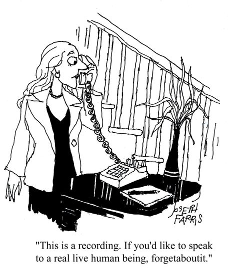 Telephone message - 'This is a recording. If you'd like to speak to a real live human being, forgetaboutit.