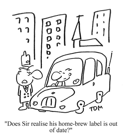 'Does Sir realise his home brew label is out of date?'