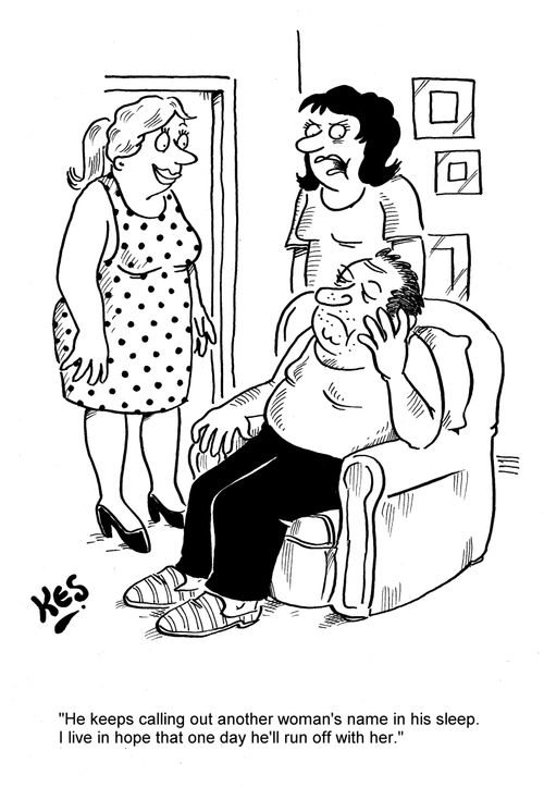 'He keeps calling out another woman's name in his sleep. I live in hope that one day he'll run off with her.'