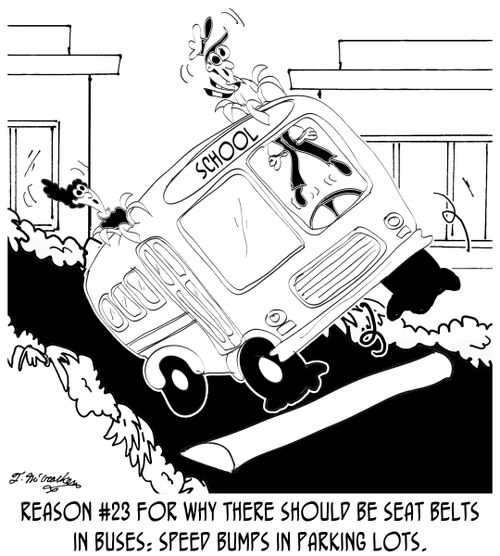 Reason #23 for why there should be seat belts in buses: speed bumps in parking lots.