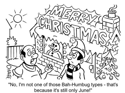 'No, I'm not one of those Bah-Humbug types - that's because it's still only June!'