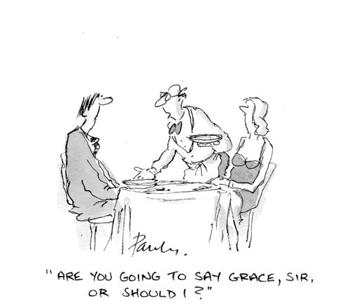 'Are you going to say Grace, Sir, or shall I?'