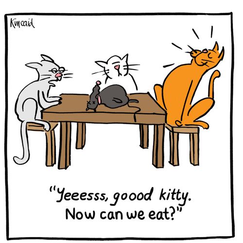 'Yeeesss, goood kitty, Now can we eat'