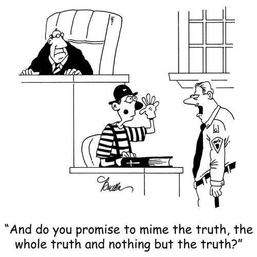 'And do you promise to mime the truth, the whole truth and nothing but the truth?'