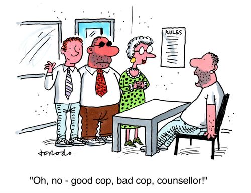 'Oh no - good cop, bad cop, counsellor!'
