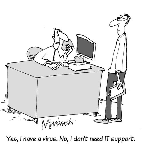 'Yes I have a virus, no I don't need IT Support.'